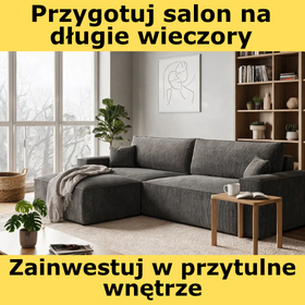 Długie wieczory czas zacząć, ale tylko w komfortowym salonie. Stwórz go z nami. Zobacz.